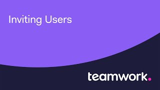 Teamwork - Get your team onboard by INVITING USERS