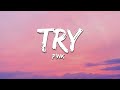 P!nk - Try (Lyrics)