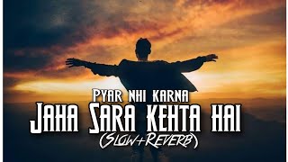 Pyar nahi karna jaha Sara kehta hai (slow+reverb) Song #lofisong #sadlofi #hindinewsong