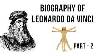 Biography of Leonardo da Vinci Part 2, Italian intellectual & painter of The Last Supper & Mona Lisa