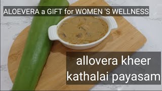 alovera kheer ,kathalai payasam