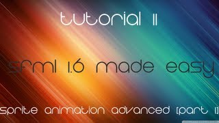 C++ Sfml 1.6 Made Easy Tutorial 11 - Sprite Animation Advanced [Part 1]
