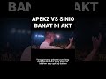 apekz vs sinio. totoo naman banat ni akt. masakit lang pagkakasabi nya.