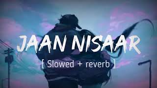 Jaan Nisaar - Lyrical | JAAN NISSAR SLOWED AND REVERB Kedarnath| ArijitSingh | Sushant Singh Rajput