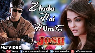 Zinda Hai Hum To | Aishwarya Rai & Shah Rukh Khan | Josh | 90's Song | Anu Malik