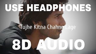 Tujhe kitna Chahne Lage Hum-Kabir Singh(8D Audio)
