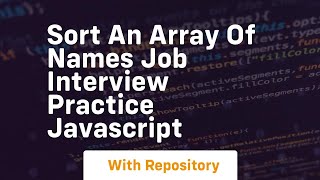 Sort an array of names job interview practice javascript