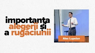 Importanța Alegerii și a Rugăciunii | Alex Lupoian | 12 NOV | A.M.