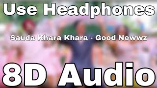 Sauda Khara Khara(8D song🎧)8D Audio | Good Newwz 8D Songs | Akshay,Kareena,Diljit,Kiara