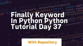 Finally keyword in python python tutorial day 37