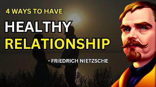 Friedrich Nietzsche - 4 Ways To Have A Healthy Relationship (Existentialism) | The Wise Path