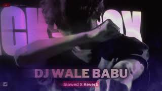 dj wale babu / slowed x reverb👐