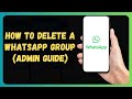 How to Delete a WhatsApp Group (Admin Guide)