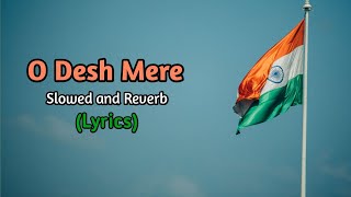 O Desh Mere - Slowed and Reverb | Arijit Singh | Independence Day Special | Lyrics