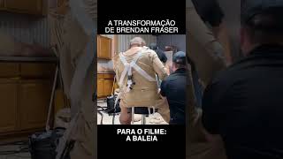 VEJA A TRANSFORMAÇÃO DO ATOR BRENDAN FRASEN PARA O FILME A BALEIA