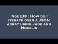 NodeJS : How do I iterate over a JSON array using Jade and Node.js