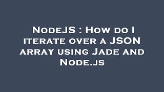 NodeJS : How do I iterate over a JSON array using Jade and Node.js