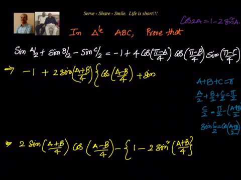 Trigonometry: Proof Of Sin A/2 + Sin B/2 - Sin C/2 = -1 + 4 Cos (π-A)/4 ...