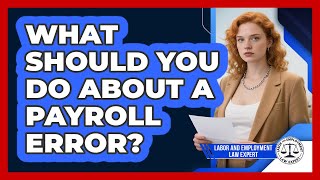 What Should You Do About A Payroll Error? - Labor and Employment Law Expert