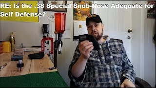 RE: Is the .38 Special Snub-Nose Revolver Adequate for Self Defense?