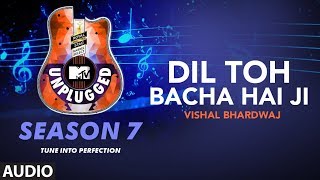 DIL TOH BACHA HAI JI UNPLUGGED Full Audio | MTV Unplugged Season 7 |  Vishal Bhardwaj
