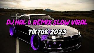 DJ HAL L REMIX SLOW VIRAL TIKTOK 2023