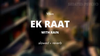 ek raat w/ rain (slowed+reverb) | Vilen | BOLLYWOOD MUSIC