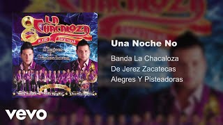 Banda La Chacaloza De Jerez Zacatecas - Una Noche No (Audio)