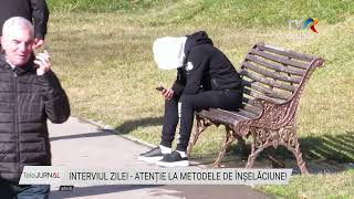 INTERVIUL ZILEI- ATENȚIE LA METODELE DE ÎNȘELĂCIUNE!