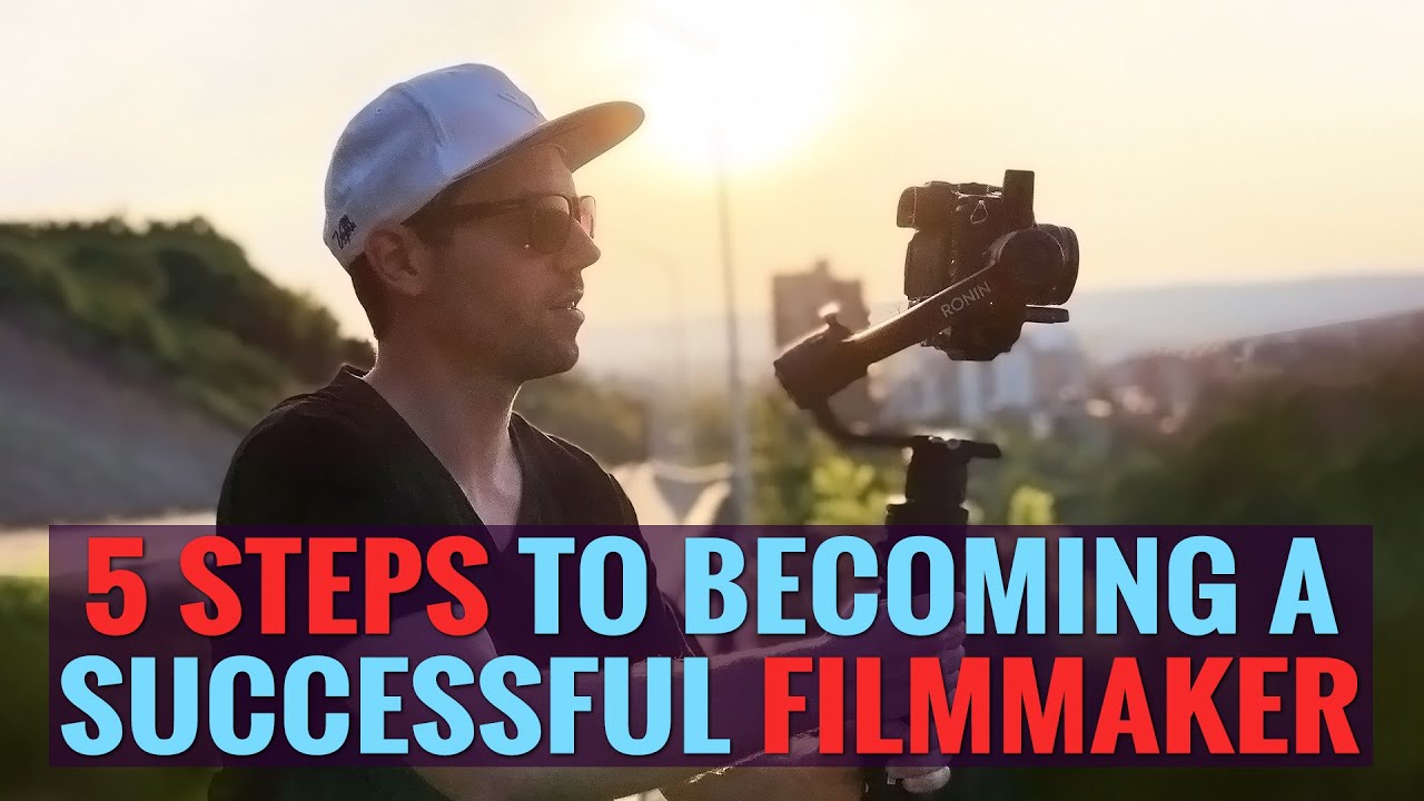 5 Steps To Becoming A Successful Filmmaker Guide For Beginners Youtube