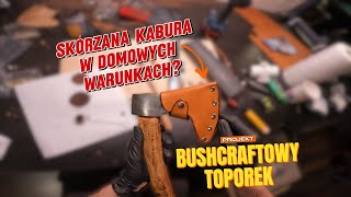 Skórzana Kabura na bushcraftowy toporek w domowych warunkach? Prosty projekt no godzinach!