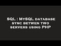 SQL : MySQL database sync betwen two servers using PHP