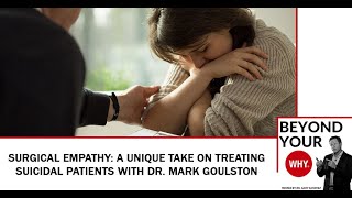 Surgical Empathy: A Unique Take On Treating Suicidal Patients With Dr. Mark Goulston