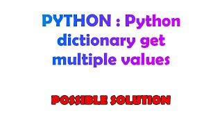 PYTHON : Python dictionary get multiple values