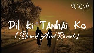 Dil Ki Tanhai Ko Slowed And Reverb Song R_Lofi | Kumar Sanu | Chaahat | ShahRukh Khan Feel the song