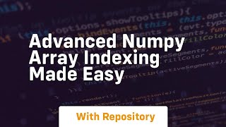 advanced numpy array indexing made easy
