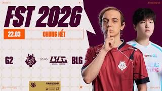 G2 vs BLG (BO5) | First Stand 2026 - Chung Kết | 22.03.2026