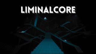 LiminalCore - An liminal space Journey