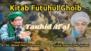 Tauhid Af'al❗Kitab Futuhul Ghoib/ Syekh Abdul Qodir Jailani/ Oleh Dr. Kh. Ahmad sukris Sarmadi