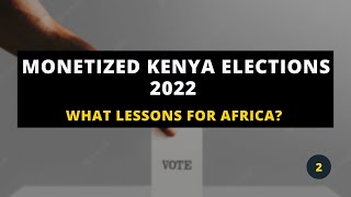 MONETIZED KENYA ELECTIONS - 2022 (Part 2)