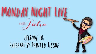 Monday Night Live: Episode 10 - PaperArtsy Printed Tissue