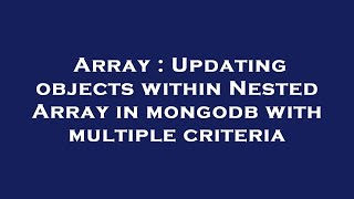 Array : Updating objects within Nested Array in mongodb with multiple criteria