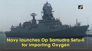 Navy launches Op Samudra Setu-II for importing Oxygen