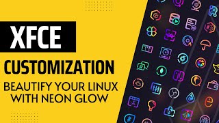 Beautify Your Linux Desktop with Neon Glow Themes and Icons | Xfce customization