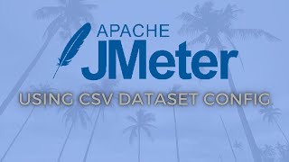 JMeter Tutorial 5 - Using CSV DataSet Config