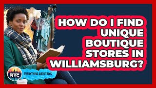 How Do I Find Unique Boutique Stores In Williamsburg? - Everything About NYC