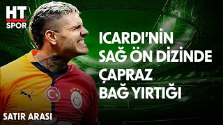 Icardi Sahalara Ne Zaman Dönecek? - Satır Arası