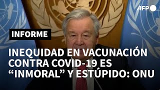 La inequidad en la vacunación contra covid-19 es “inmoral” y “estúpido”: ONU | AFP