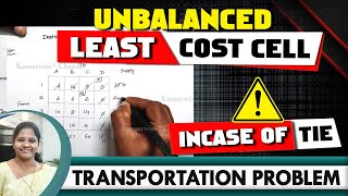Unbalanced | Least Cost Cell method | In case of Tie | Transportation Problem | Solved by Kauserwise