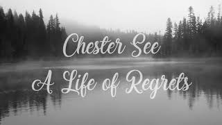 Chester See A Life of Regrets LYRICS